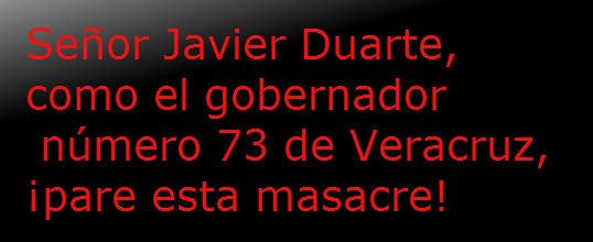 Señor Javier Duarte pare la masacre